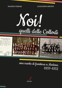 Immagine copertina libro Noi! Quelli delle Collodi. Una scuola di frontiera a Modena 1957-1972