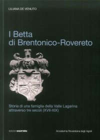 Immagine copertina libro I Betta di Brentonico-Rovereto. Storia di una famiglia della valle Lagarina attraverso tre secoli (XVII-XIX)