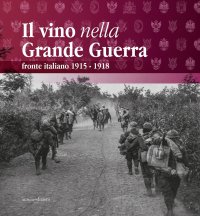 Immagine copertina libro Il vino nella Grande Guerra. Fronte italiano 1915-1918
