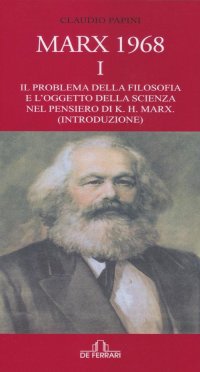 Immagine copertina libro Marx 1968. Vol. 1: Il problema della filosofia e l'oggetto della scienza nel pensiero di K.H. Marx. (Introduzione)