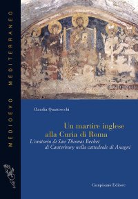 Immagine copertina libro Un martire inglese alla curia di Roma. L'oratorio di San Thomas Becket di Canterbury nella cattedrale di Anagni