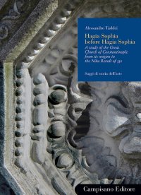 Immagine copertina libro Hagia Sophia before Hagia Sophia : a study of the Great Church of Constantinople from its origins to the Nika Revolt of 532