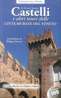 Immagine copertina libro Castelli e altri tesori delle città murate del Veneto. Le vie dell'impero. Con DVD video