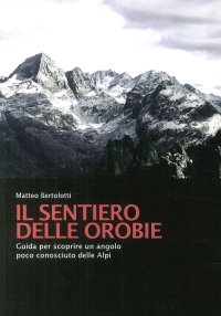 Immagine copertina libro Il sentiero delle Orobie. Guida per scoprire un angolo poco conosciuto delle Alpi