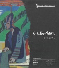 Immagine copertina libro Ernst Ludwig Kirchner. A Davos. Catalogo della mostra. Ediz. italiana e inglese