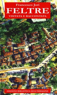 Immagine copertina libro Feltre visitata e raccontata