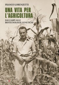 Immagine copertina libro Una vita per l'agricoltura. Dai campi alle biotecnologie genetiche