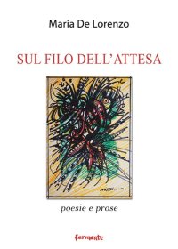 Immagine copertina libro Sul filo dell'attesa. Poesie e prose