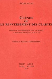 Immagine copertina libro Guénon ou le renversement des clartés. Influence d'un métaphysicien sur la vie littéraire et intellectuelle française (1920-1970)