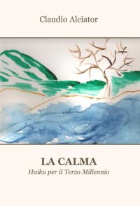 Immagine copertina libro La calma. Haiku per il terzo millennio