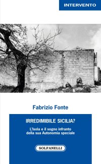 Immagine copertina libro Irredimibile Sicilia? L'isola e il sogno infranto della sua Autonomia speciale