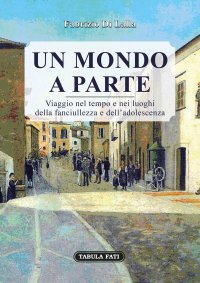 Immagine copertina libro Un mondo a parte. Viaggio nel tempo e nei luoghi della fanciullezza e dell'adolescenza