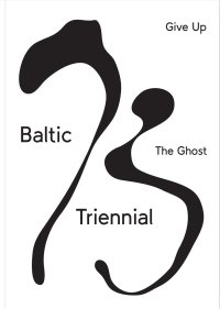 Immagine copertina libro Baltic triennial 13. Give up the ghost. Ediz. illustrata