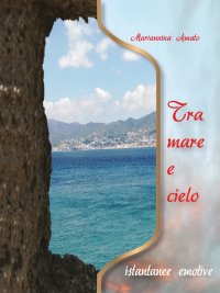 Immagine copertina libro Tra mare e cielo. Istantanee emotive. Ediz. per la scuola
