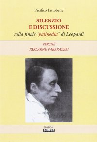 Immagine copertina libro Silenzio e discussione sulla finale «palinodia» di Leopardi. Perché parlarne imbarazza?