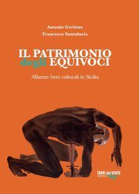Immagine copertina libro Il patrimonio degli equivoci. Allarme beni culturali in Sicilia
