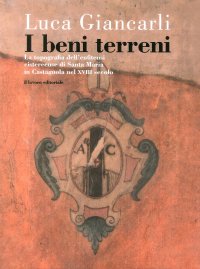 Immagine copertina libro I beni terreni. La topografia dell’enfiteusi cistercense di Santa Maria in Castagnola nel XVIII secolo