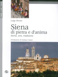 Immagine copertina libro Siena di pietra e d'anima. Storia, arte, tradizione