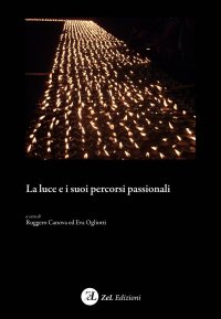 Immagine copertina libro La luce e i suoi percorsi passionali