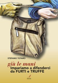 Immagine copertina libro Giù le mani. Impariamo a difenderci da furti e truffe