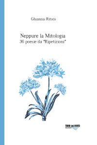 Immagine copertina libro Neppure la mitologia. 36 poesie da Ripetizioni