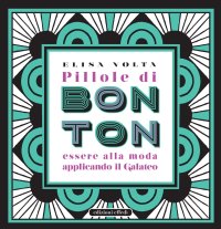 Immagine copertina libro Pillole di bon ton. Essere alla moda applicando il galateo