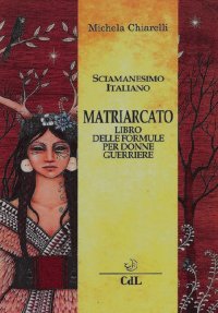 Immagine copertina libro Matriarcato. Il libro delle formule per donne guerriere