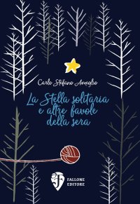 Immagine copertina libro La Stella solitaria e altre favole della sera. Ediz. illustrata