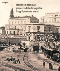 Immagine copertina libro Alphonse Bernoud pioniere della fotografia. Luoghi persone eventi