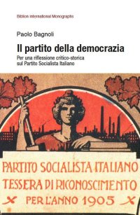 Immagine copertina libro Il partito della democrazia. Per una riflessione critico-storica sul Partito Socialista Italiano