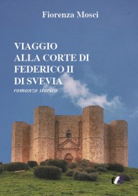 Immagine copertina libro Viaggio alla corte di Federico II di Svevia