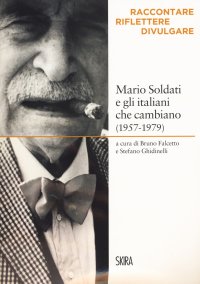 Immagine copertina libro Mario Soldati e gli italiani che cambiano (1957-1979). Raccontare, riflettere, divulgare