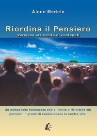 Immagine copertina libro Riordina il pensiero. Un compendio romanzato che ci invita a riflettere sui pensieri in grado di condizionare la nostra vita