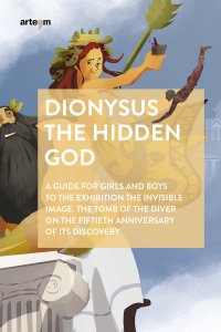 Immagine copertina libro Dionysus. The hidden god. A guide for girls and boys to the exhibition «The invisible image. The tomb of the diver» on the fiftieth anniversary of its discovery
