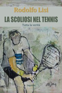 Immagine copertina libro La scoliosi nel tennis. Tutta la verità