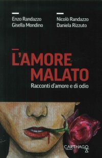 Immagine copertina libro L'amore malato. Racconti d'amore e di odio
