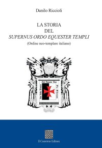 Immagine copertina libro La storia del Supernus ordo equester templi (Ordine neo-templare italiano)