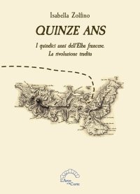 Immagine copertina libro Quinze ans. I quindici anni dell’Elba francese. La rivoluzione tradita
