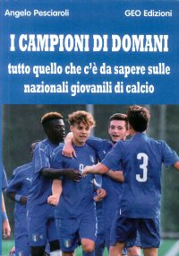 Immagine copertina libro I campioni di domani. Tutto quello che c'è da sapere sulle nazionali giovanili di calcio