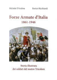 Immagine copertina libro Forze armate d'Italia 1861-1946. Storia illustrata dei soldati del nostro Tricolore
