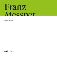 Immagine copertina libro Franz Messner. Spuren-Tracce. Ediz. italiana e tedesca