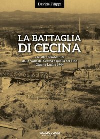 Immagine copertina libro La battaglia di Cecina e le altre combattute dalla Valle del Cecina a quella del Fine. Giugno-luglio 1944
