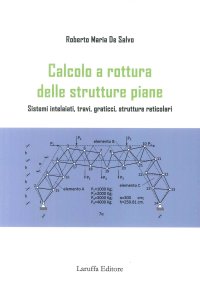 Immagine copertina libro Calcolo e rottura delle strutture piane. Sistemi intelaiati, travi, graticci, strutture reticolari