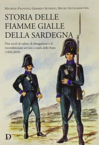Immagine copertina libro Storia delle fiamme gialle della Sardegna. Due secoli di valore, di abnegazione e di incondizionato servizio a tutela dello Stato (1820-2018)