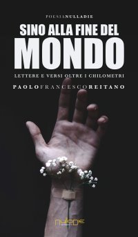 Immagine copertina libro Sino alla fine del mondo. Lettere e versi oltre i chilometri