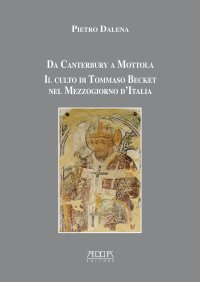 Immagine copertina libro Da Canterbury a Mottola. Il culto di Tommaso Becket nel Mezzogiorno d'Italia