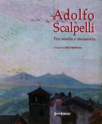 Immagine copertina libro Adolfo Scalpelli. Tra storia e memoria. Ediz. illustrata