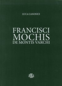 Immagine copertina libro Francisci Mochis de Montis Varchi. Ediz. illustrata