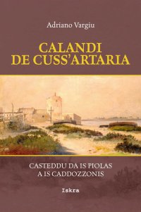 Immagine copertina libro Calandi de cuss'artaria. Casteddu da is piolas a is caddozzonis