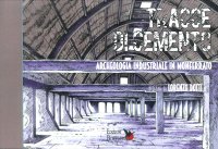 Immagine copertina libro Tracce di cemento. Archeologia industriale in Monferrato. Ediz. italiana e inglese